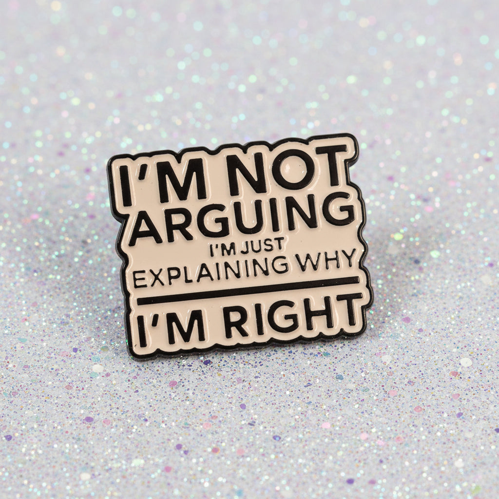 Pin's "Im not arguing..."