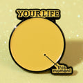 Pin's - " your life..."