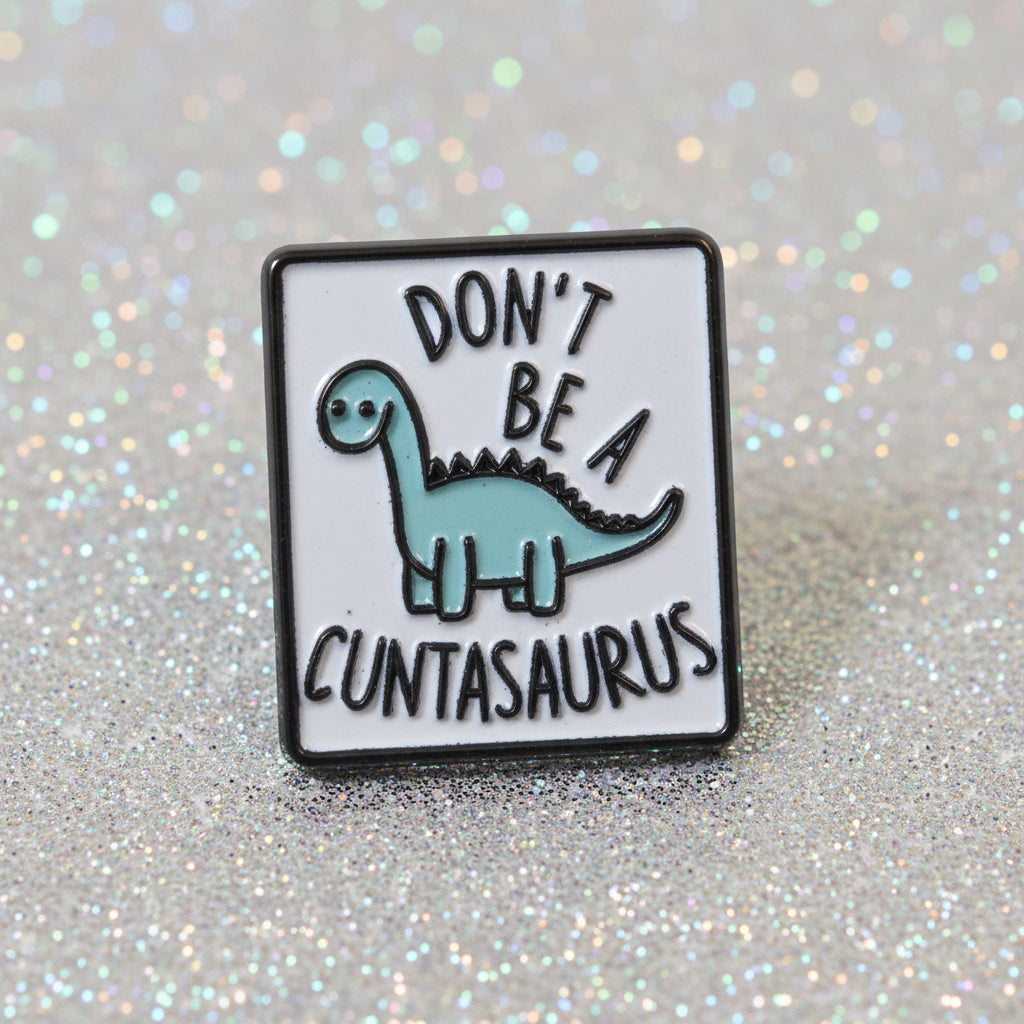 Pin's "dont' be a cuntasaurus" 🦖