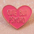Pin's - "Cute but psycho"