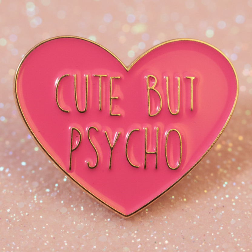 Pin's - "Cute but psycho"