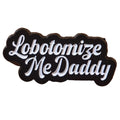 Pin's "lobotomize me..."