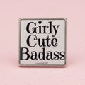 Pin's Création "Girly, cute, Badass"