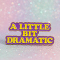 Pin's -  "a little bit dramatic"