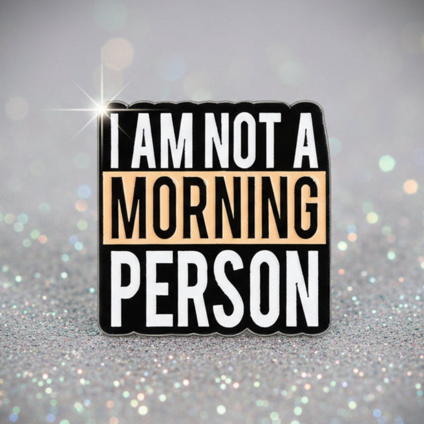 Pin's -  "Not a morning person"