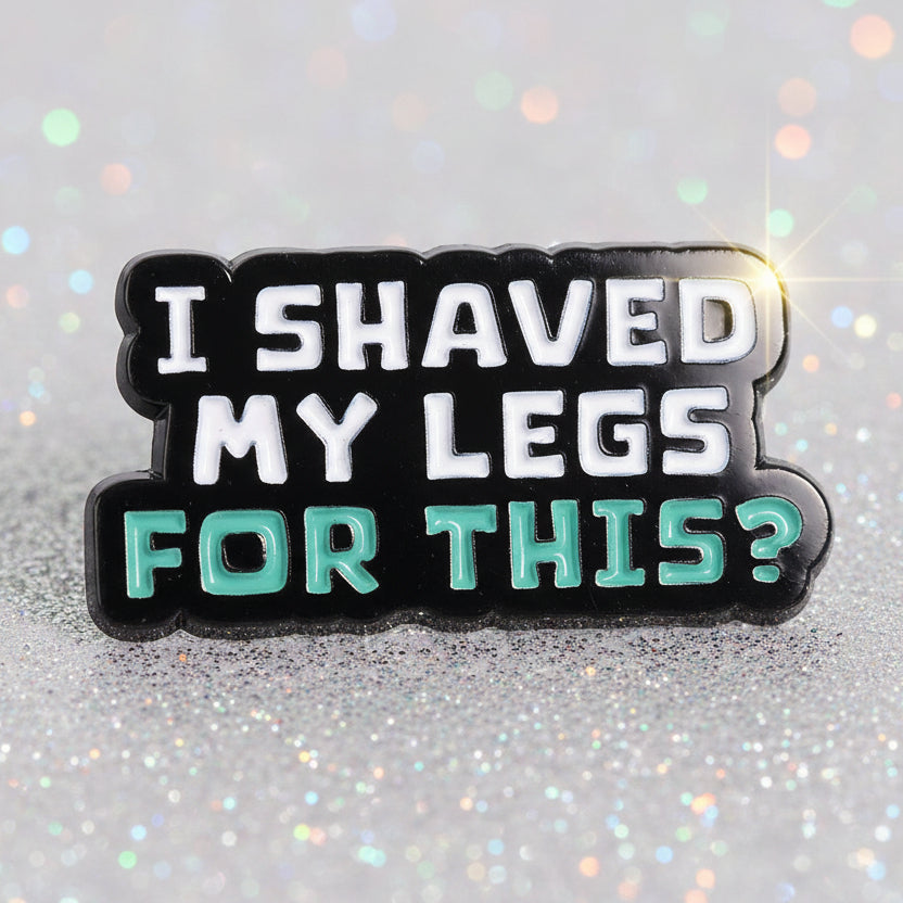 Pin's -  "I shaved my legs ?"