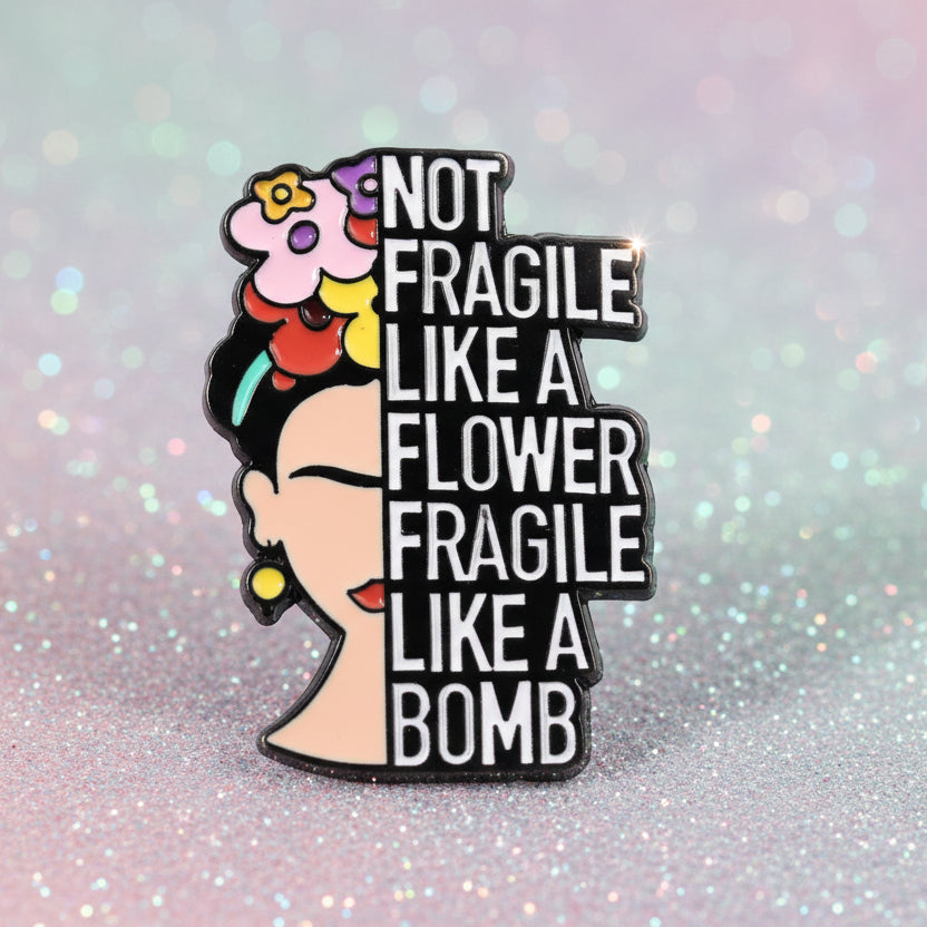 Pin's -  "Not fragile like a flower"