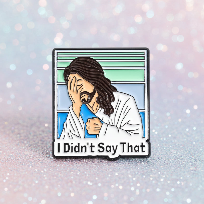 Pin's -  "I didn't say that"