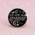 Pin's - "We are all stardust"