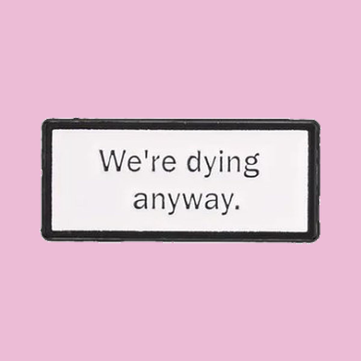 We're Dying Anyway — fond