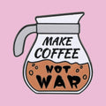 Fais du café, pas de guerre — fond