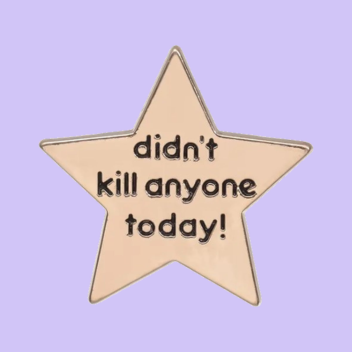 didn't kill anyone today! — fond
