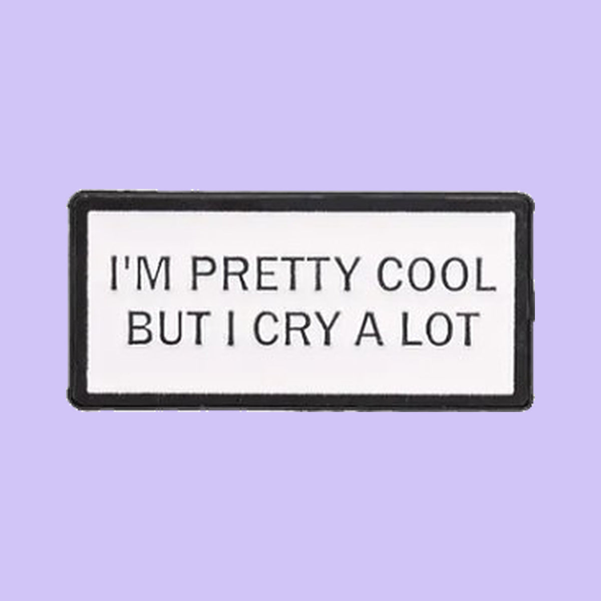 I'm Pretty Cool But I Cry A Lot — fond