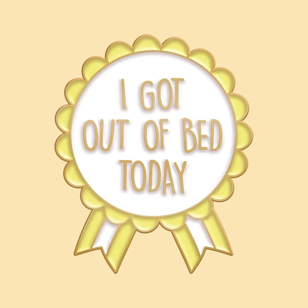 Badge 'I Got Out of Bed Today' — fond