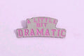 Pin's "a little bit dramatic"👸💫