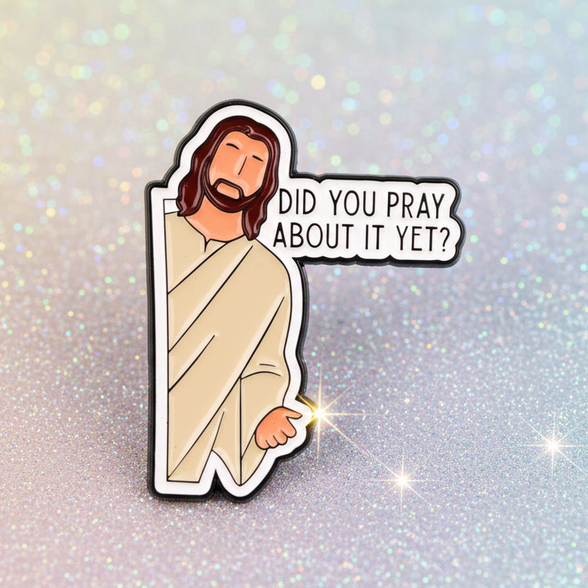 Pin's -  "did you pray ?..."