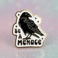 Pin's -  "Be a menace"