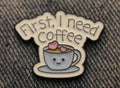 Pin's "First, i need coffee"☕️