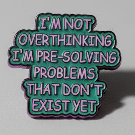 Pin's "I'm not overthinking..."